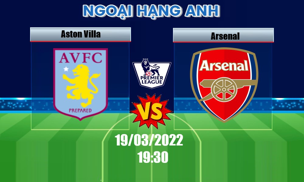 Soi Kèo Aston Villa vs Arsenal, 19H30 – 19/03/2022, VĐQG ANH