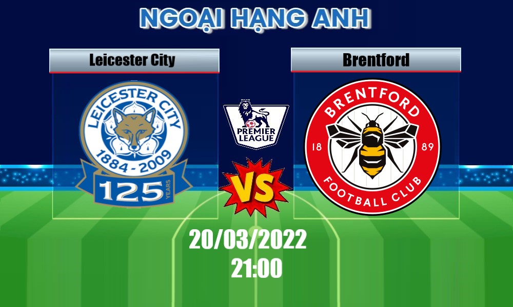 Soi Kèo Leicester City vs Brentford, 21H00 – 20/03/2022, VĐQG ANH