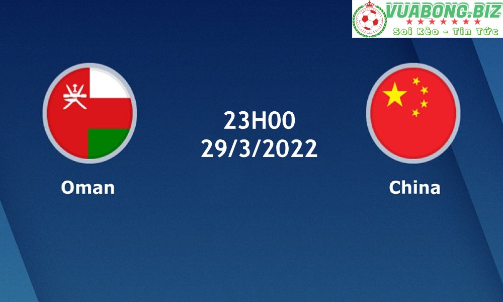 Soi Kèo Oman vs Trung Quốc, 23H00 – 29/3/2022, Vòng loại World Cup 2022