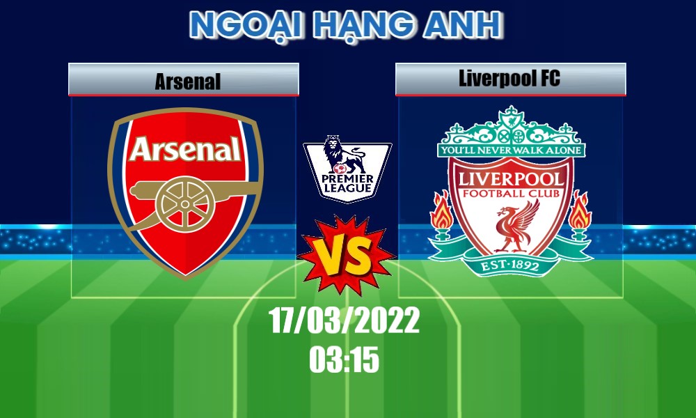 Soi Kèo Arsenal vs Liverpool, 03H15 – 17/03/2022, VĐQG ANH