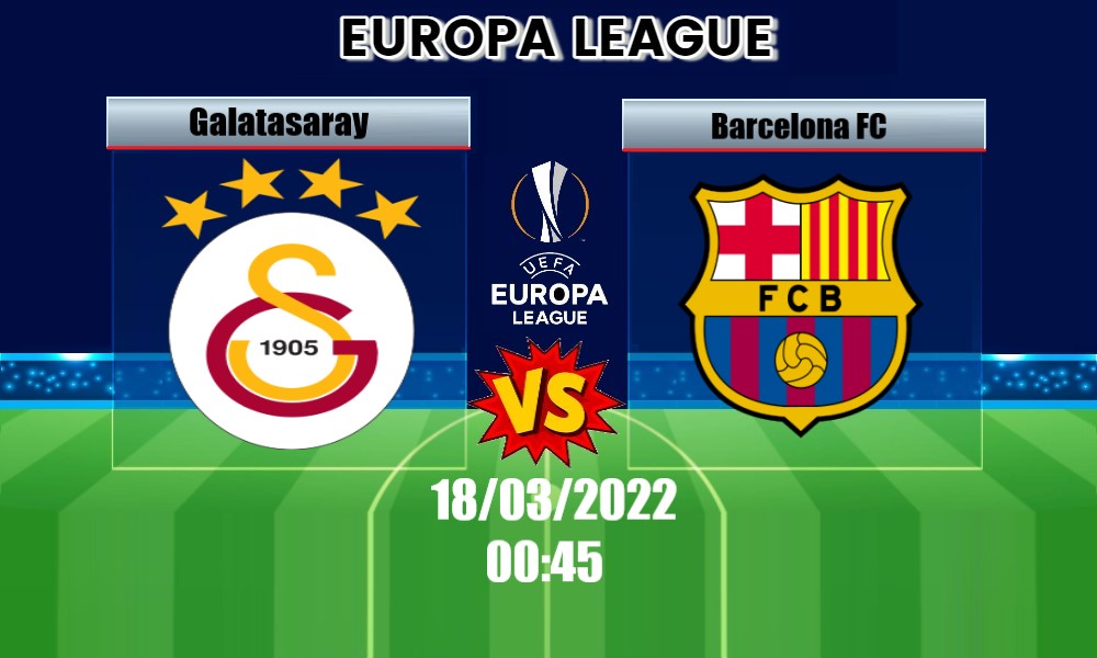 Soi Kèo Galatasaray vs Barcelona, 00H45 – 18/03/2022, Europa League