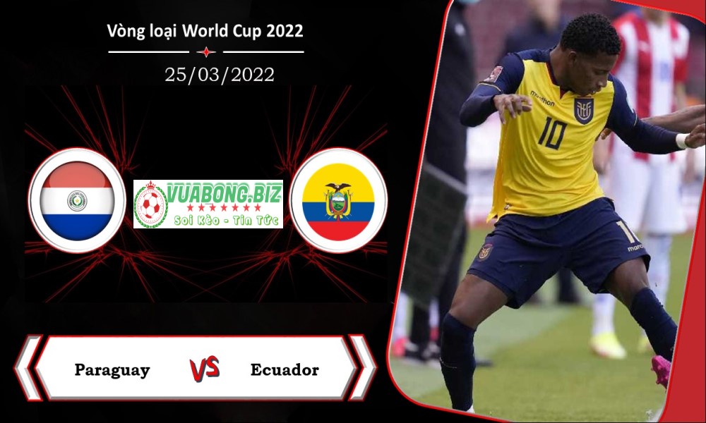 Soi Kèo Paraguay vs Ecuador,  06H30 – 25/03/2022, Vòng loại World Cup 2022