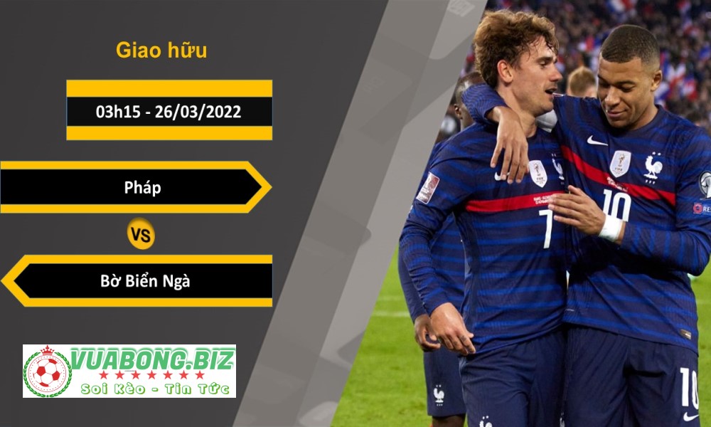 Soi Kèo Pháp vs Bờ Biển Ngà, 03H15, 26/03/2022, Giao hữu