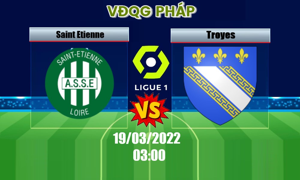 Soi Kèo Saint Etienne vs Troyes, 03H00 – 19/03/2022, VĐQG PHÁP