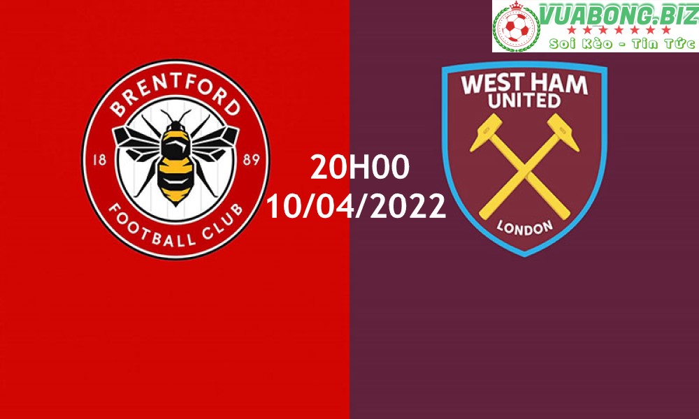 Soi Kèo Brentford vs West Ham, 20H00 – 10/04/2022, VĐQG ANH