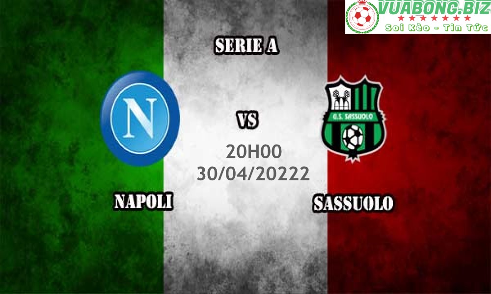 Soi Kèo Napoli vs Sassuolo, 20H00 – 30/04/20222, VĐQG Ý