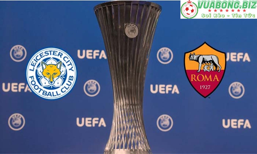 Soi Kèo Leicester City vs AS Roma, 02H00 – 29/04/2022, Europa League