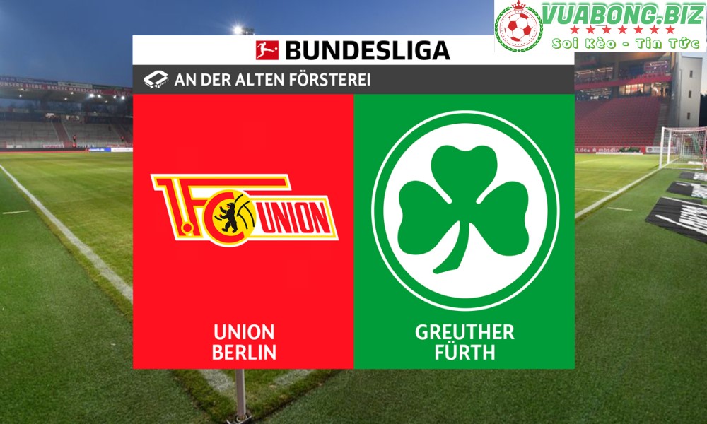 Soi Kèo Union Berlin vs Greuther Furth, 01H30 – 30/04/2022, VĐQG ĐỨC