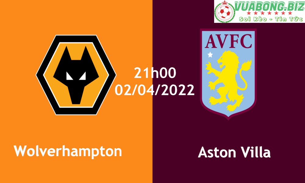 Soi Kèo Wolverhampton vs Aston Villa, 21H00 – 02/04/2022, VĐQG ANH