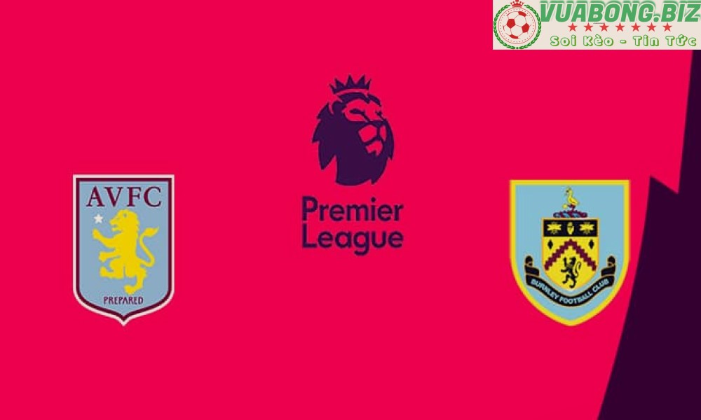 Soi Kèo Aston Villa vs Burnley, 02h00 ngày 20/5/2022, VĐQG ANH