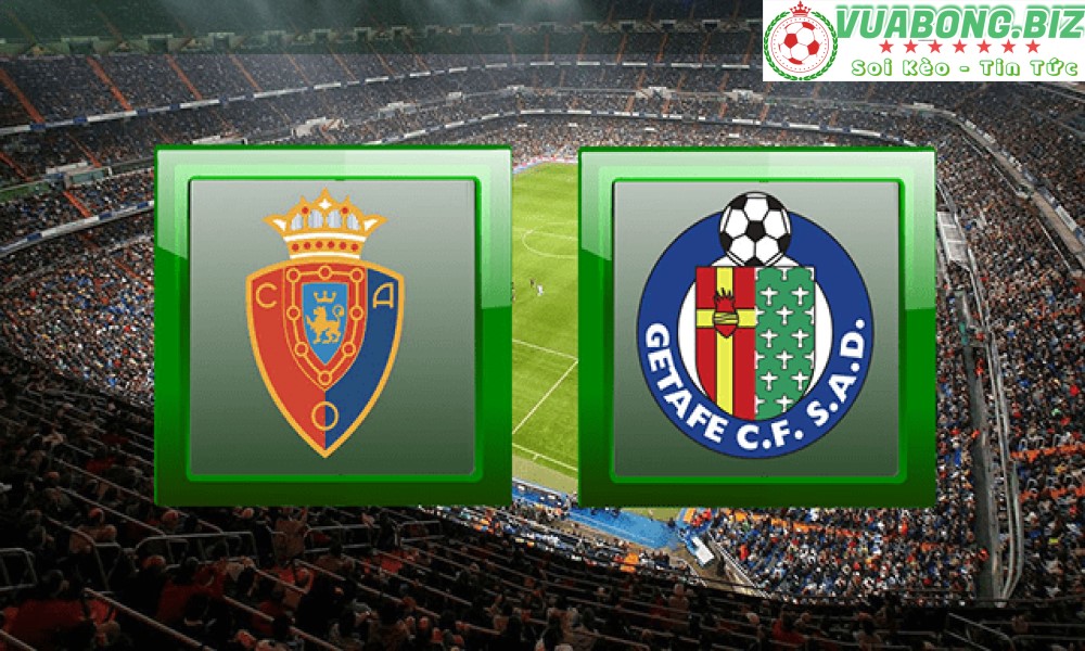 Soi Kèo Osasuna vs Getafe, 00H00 -12/05/2022, VĐQG TÂY BAN NHA