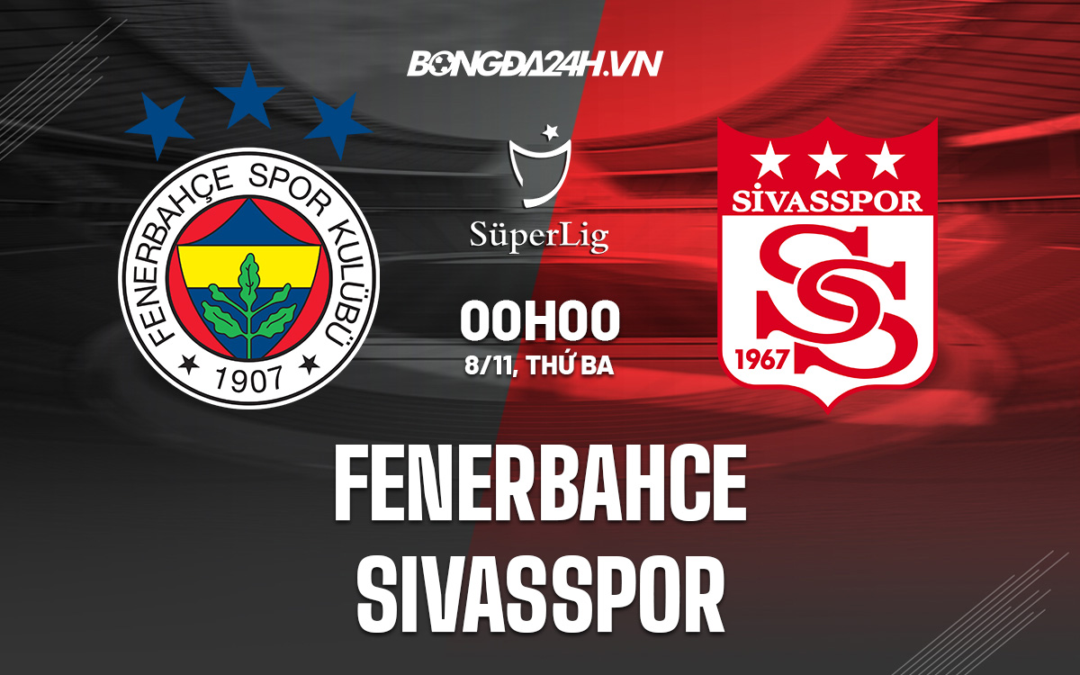 Soi Kèo Fenerbahce vs Sivasspor 0h00 ngày 8/11 (VĐQG Thổ Nhĩ Kỳ 2022/23)