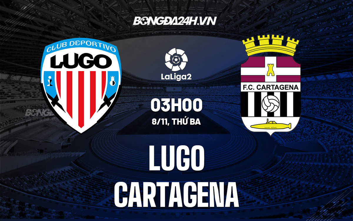 Soi Kèo Lugo vs Cartagena, 3h00 ngày 8/11 (Hạng 2 TBN 2022/23)