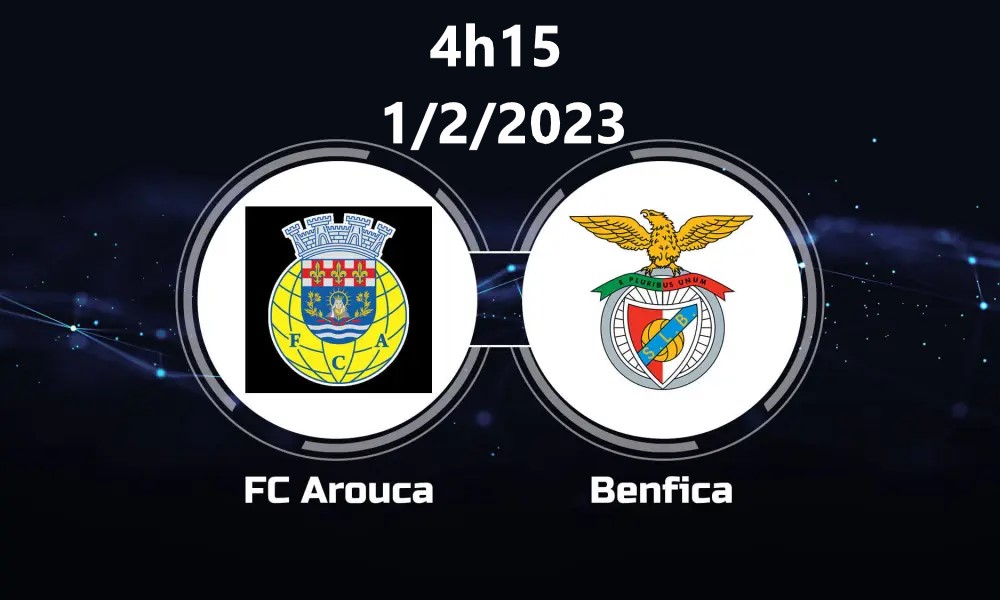 Soi Kèo Arouca vs Benfica, 4h15 ngày 1/2/2023, VĐQG Bồ Đào Nha