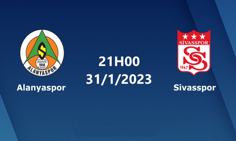 Soi Kèo Alanyaspor vs Sivasspor, 21H00 ngày 31/1/2023