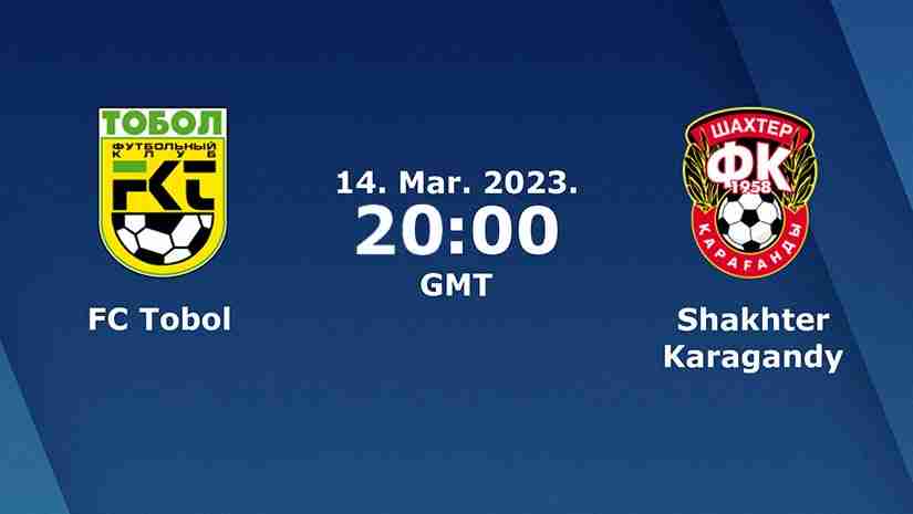 Soi Kèo Tobol Kostanay vs Shakhtyor Karagandy, 20h00 ngày 14/3: VĐQG Kazakhstan