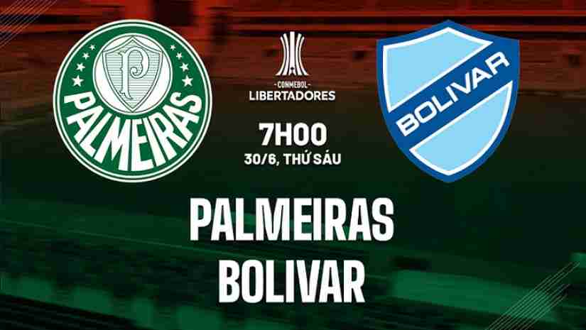 Soi Kèo Palmeiras vs Bolivar, 07h00 ngày 30/06: Copa Libertadores