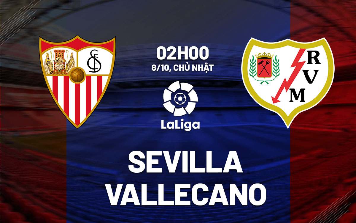 Soi Kèo Sevilla vs Vallecano, 02h00 ngày 8/10