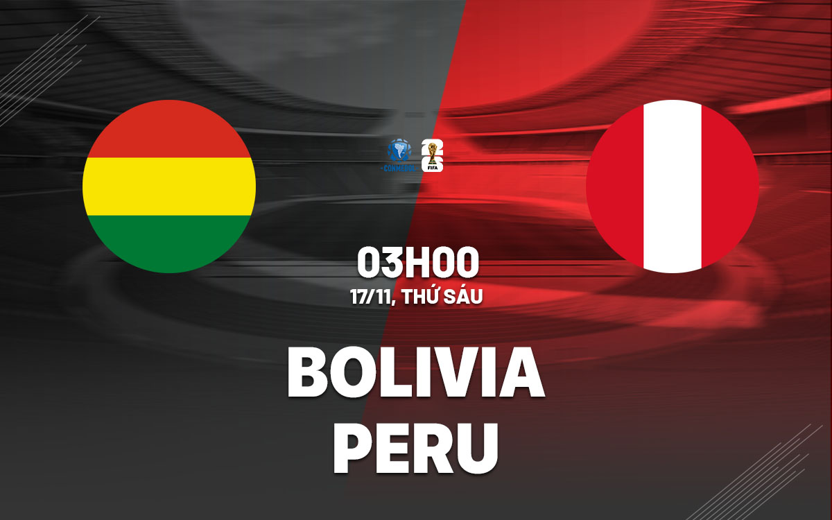 Soi Kèo Bolivia vs Peru, 03h00 ngày 17/11 Vòng loại WC Nam Mỹ