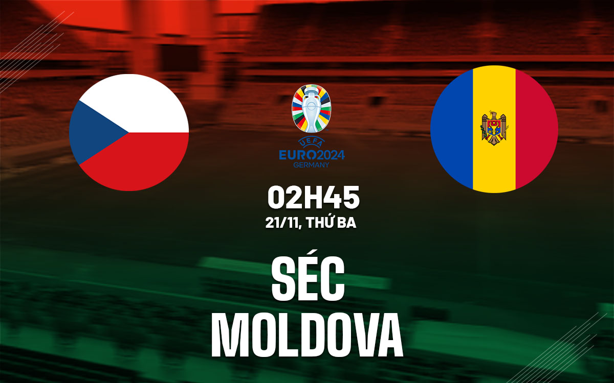 Soi Kèo Séc vs Moldova, 02h45 ngày 21/11