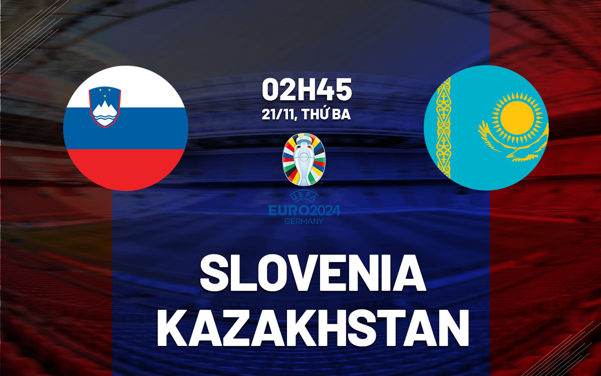 Soi Kèo Slovenia vs Kazakhstan, 02h45 ngày 21/11