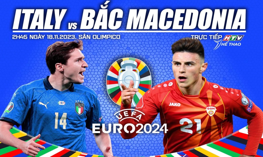 Soi Kèo Ý vs Bắc Macedonia, 02h45 ngày 18/11 vòng loại Euro