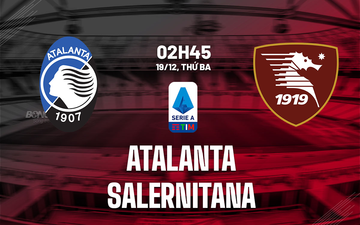 Soi Kèo Atalanta vs Salernitana, 02h45 ngày 19/12