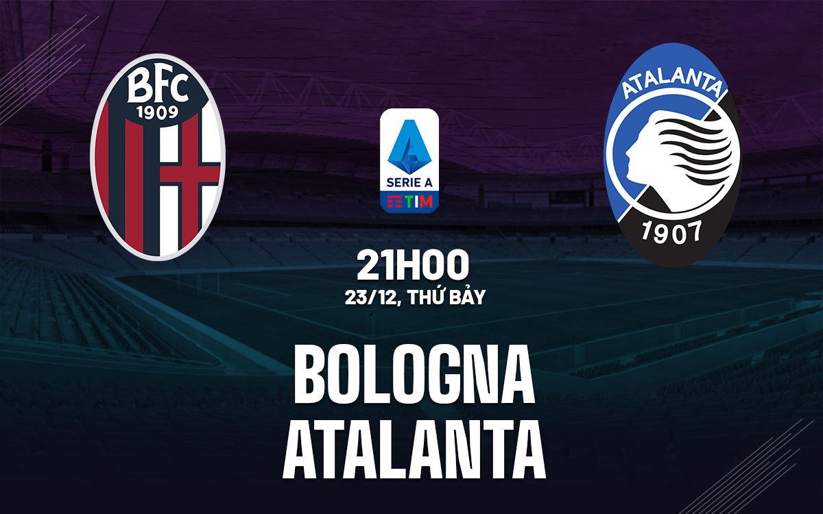 Soi Kèo Bologna vs Atalanta, 21h00 ngày 23/12