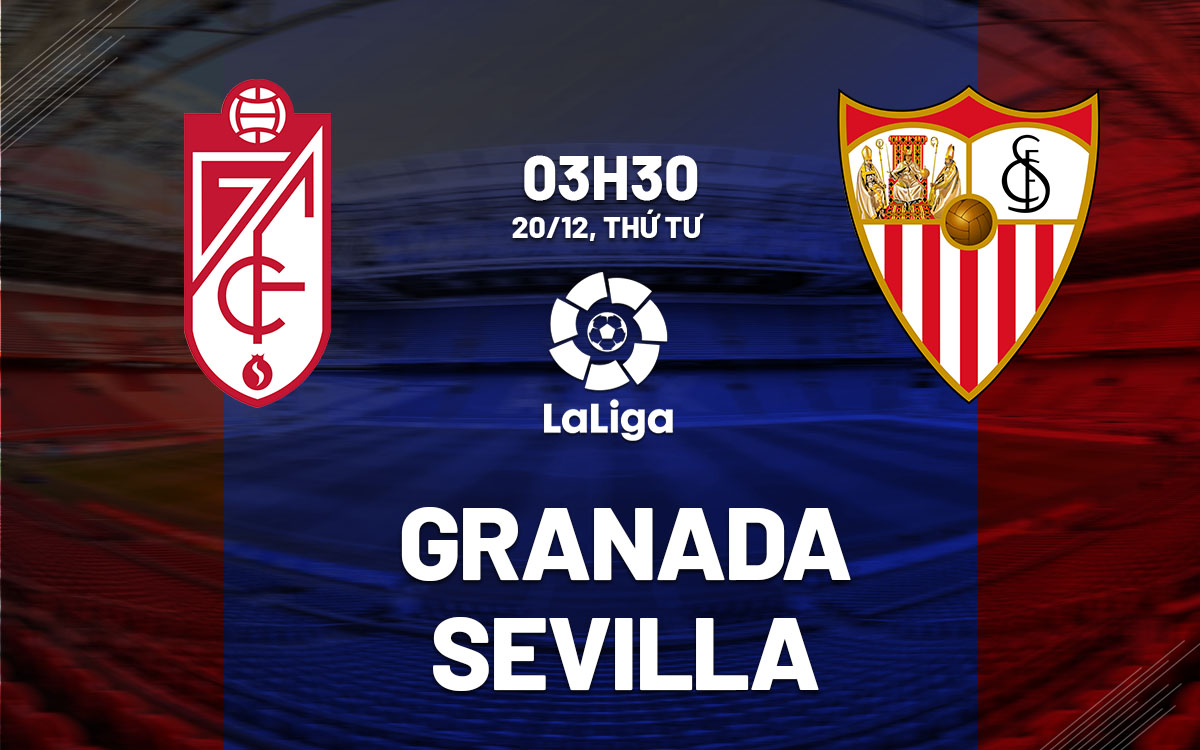 Soi Kèo Granada vs Sevilla, 03h30 ngày 20/12