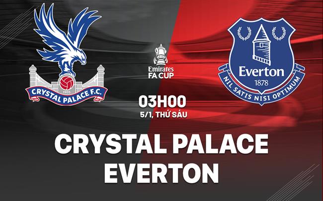 Soi Kèo Crystal Palace vs Everton, 03h00 ngày 05/01