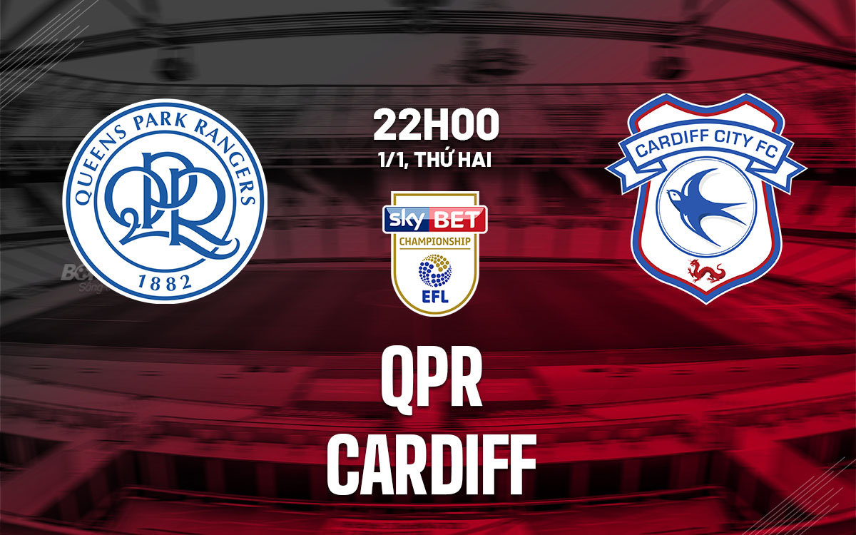 Soi Kèo QPR vs Cardiff, 22h00 ngày 01/01