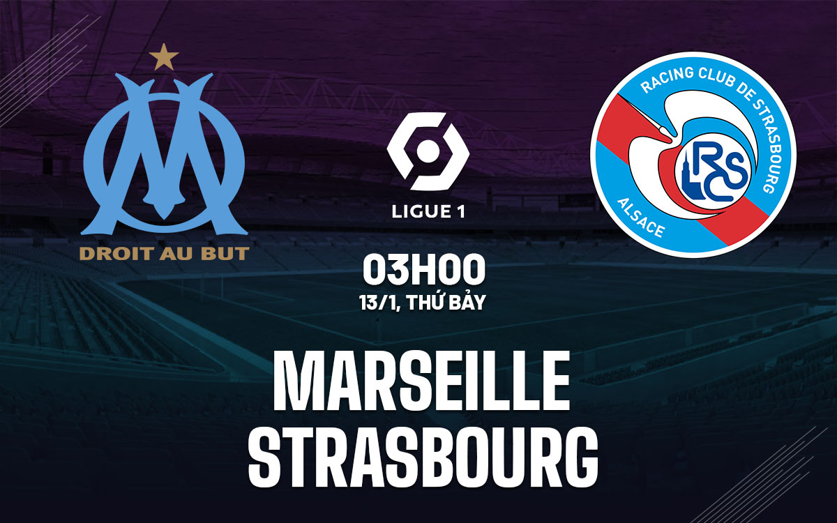 Soi Kèo Marseille vs Strasbourg, 03h00 ngày 13/01