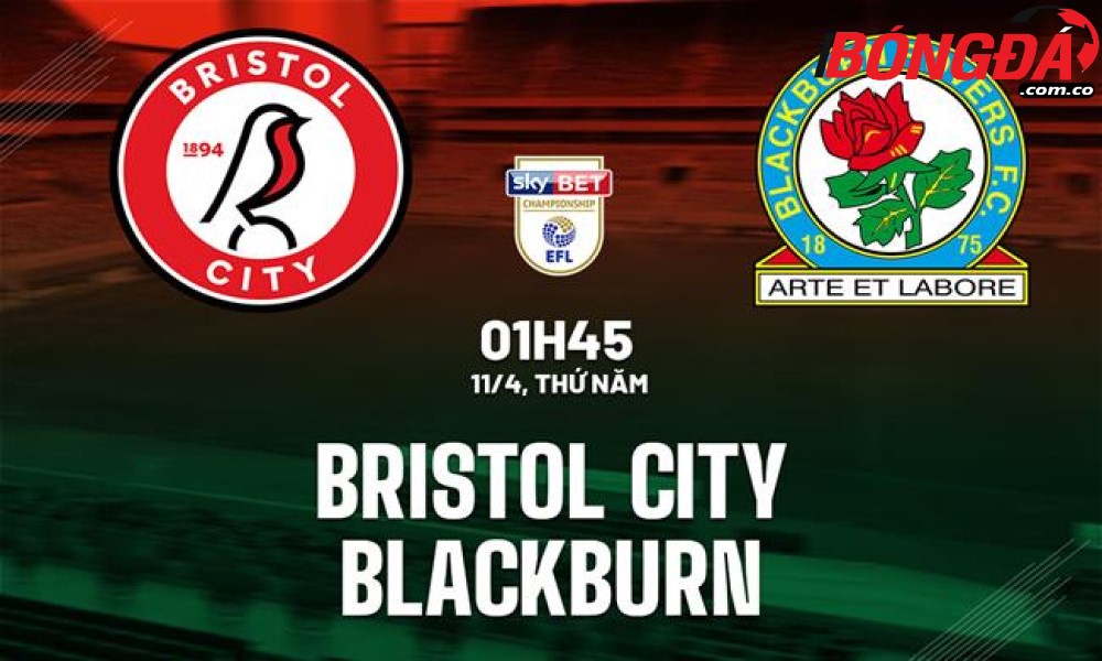 Soi Kèo Bristol vs Blackburn, 01h45 ngày 11/04