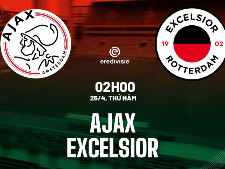 Soi Kèo Ajax vs Excelsior, 02h00 ngày 25/04