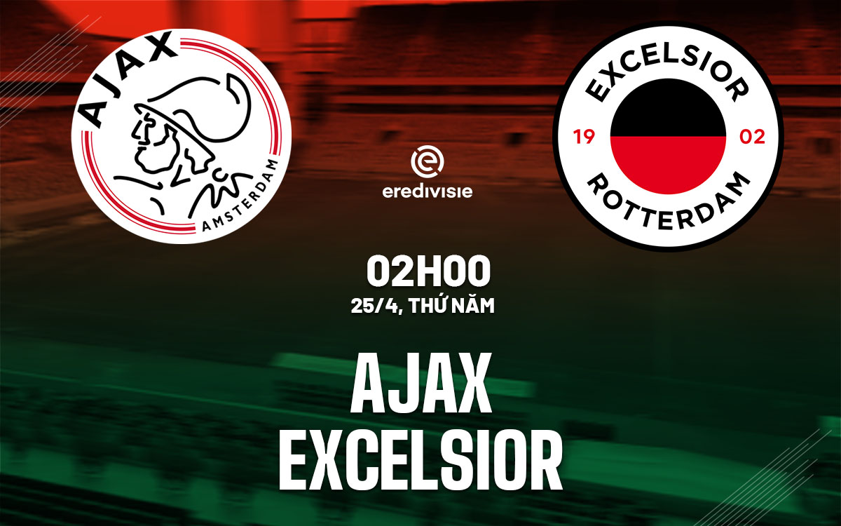 Nhận định bóng đá Ajax Amsterdam vs Excelsior VĐQG Hà Lan