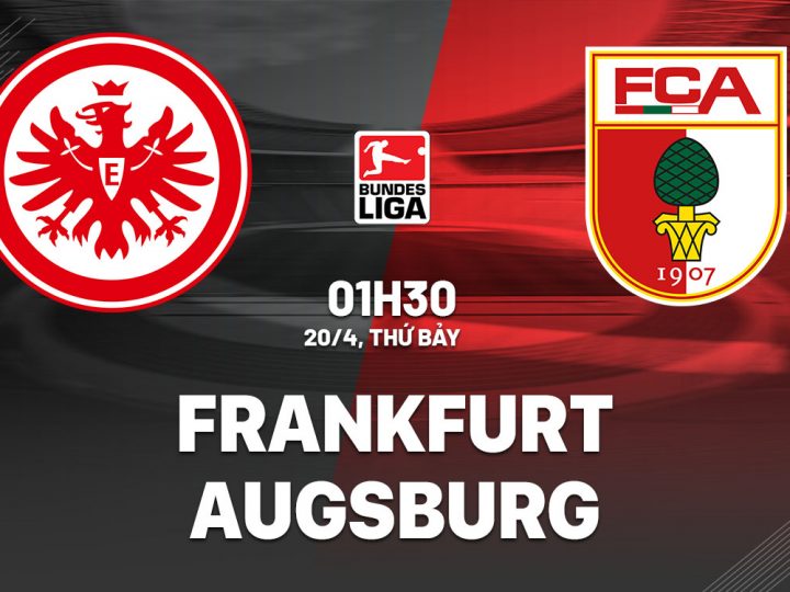 Soi Kèo Frankfurt vs Augsburg, 01h30 ngày 20/04