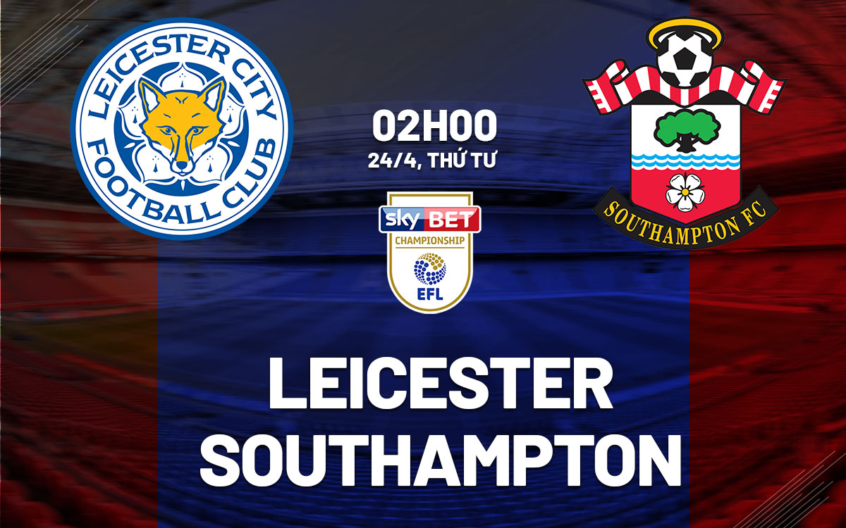 Nhận định bóng đá Leicester vs Southampton Hạng nhất Anh