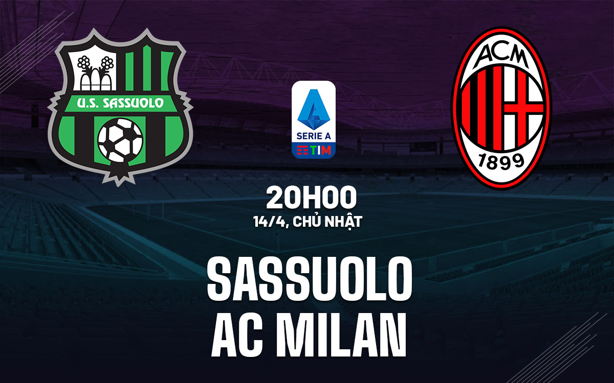 Nhận định bóng đá Sassuolo vs AC Milan VĐQG Italia hôm nay