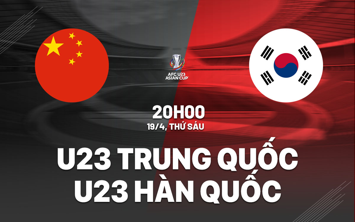 Nhận định bóng đá U23 Trung Quốc vs U23 Hàn Quốc hôm nay