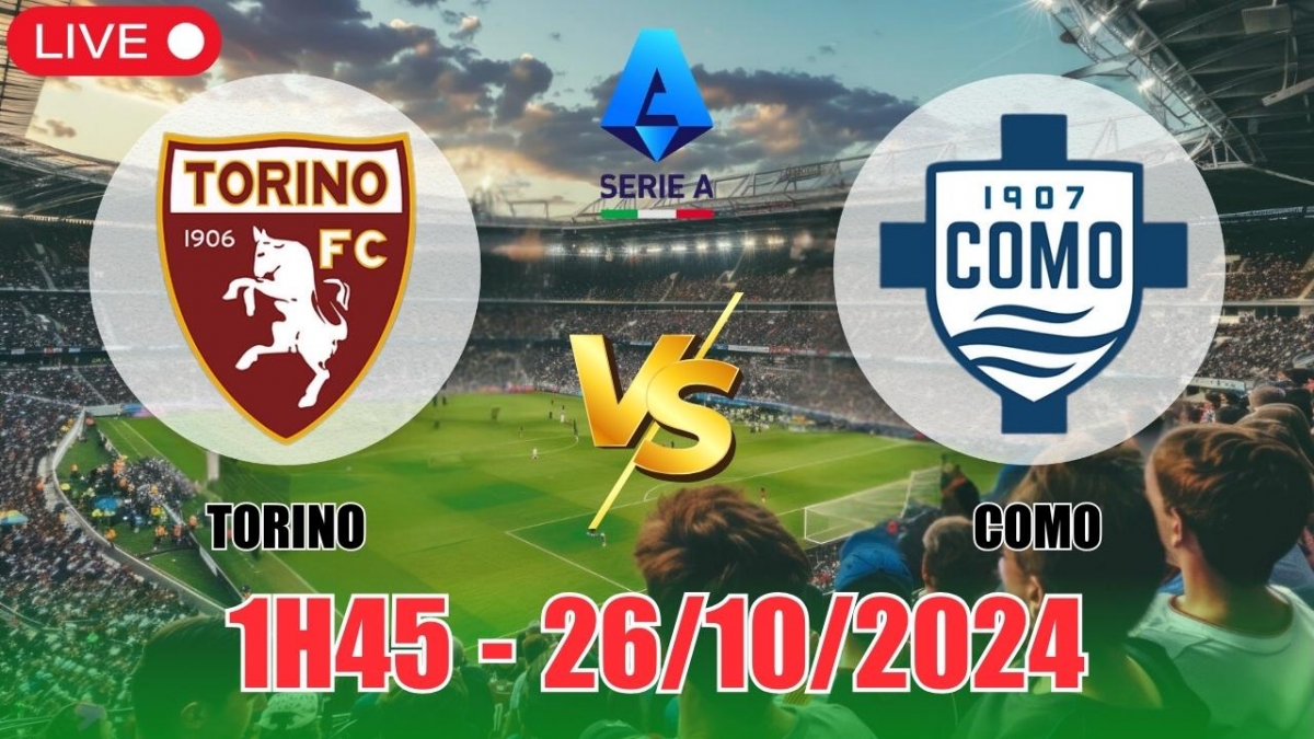 Nhận định Torino vs Como (1h45, 26/10) vòng 9 Serie A: Chiến thắng sát nút  cho Torino