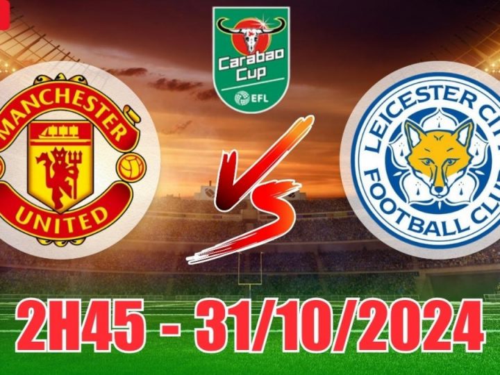 Soi Kèo Man United vs Leicester, 02h45 ngày 31/10 Carabao Cup