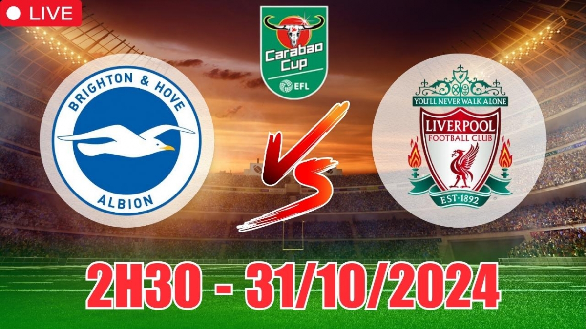 Nhận định Brighton vs Liverpool (2h30, 31/10) cúp Liên đoàn Anh: Liver tiếp  đà thất bại