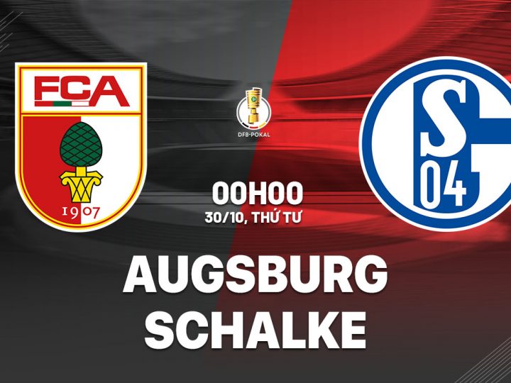 Soi Kèo Augsburg vs Schalke, 00h00 ngày 30/10 Cúp Đức