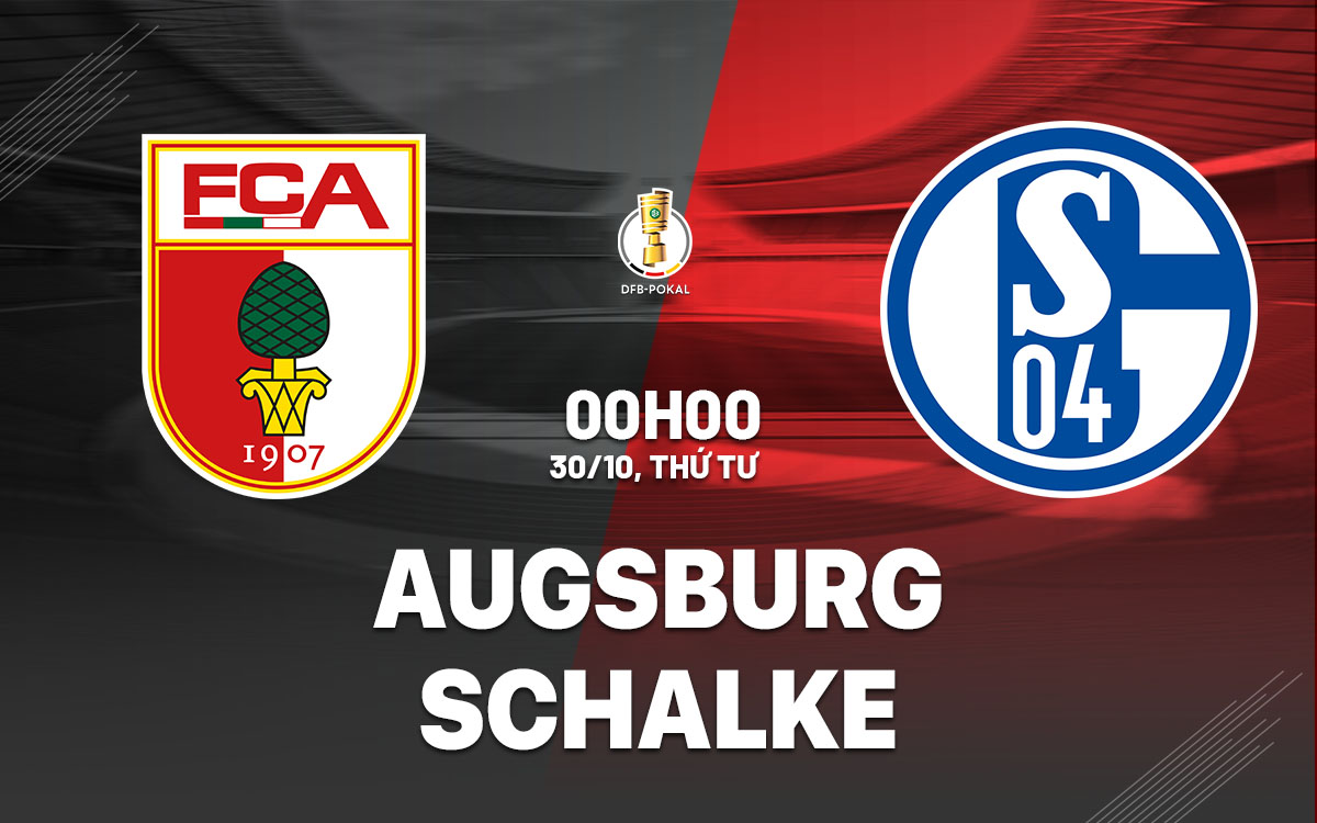 Nhận định bóng đá Augsburg vs Schalke Cúp quốc gia Đức hôm nay