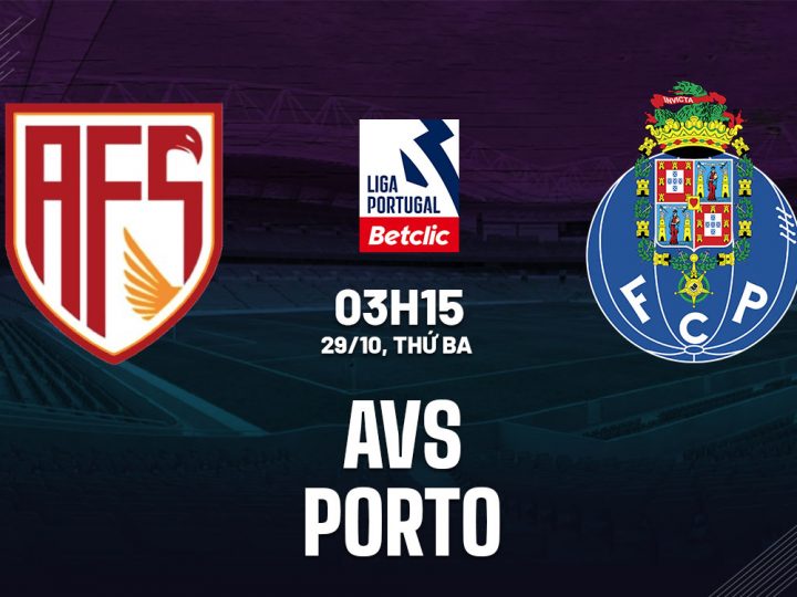 Soi Kèo AVS Futebol vs Porto, 03h15 ngày 29/10