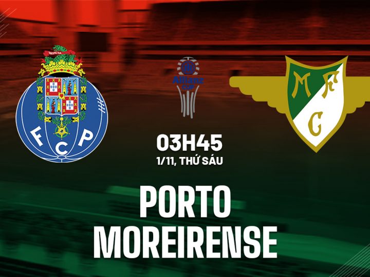 Soi Kèo Porto vs Moreirense, 03h45 ngày 01/11 Taça da Liga