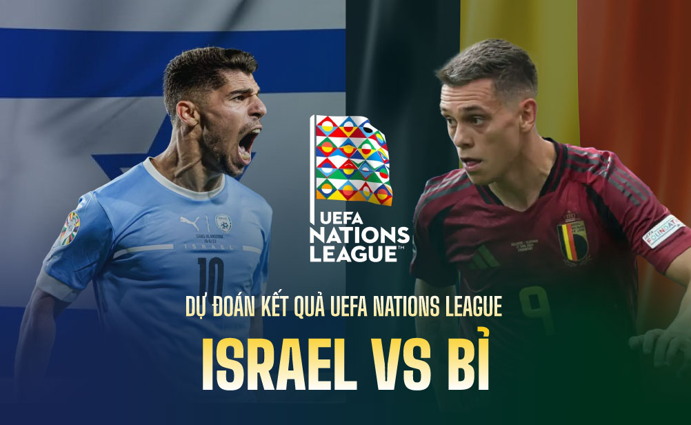 Dự đoán kết quả Israel vs Bỉ UEFA Nations League