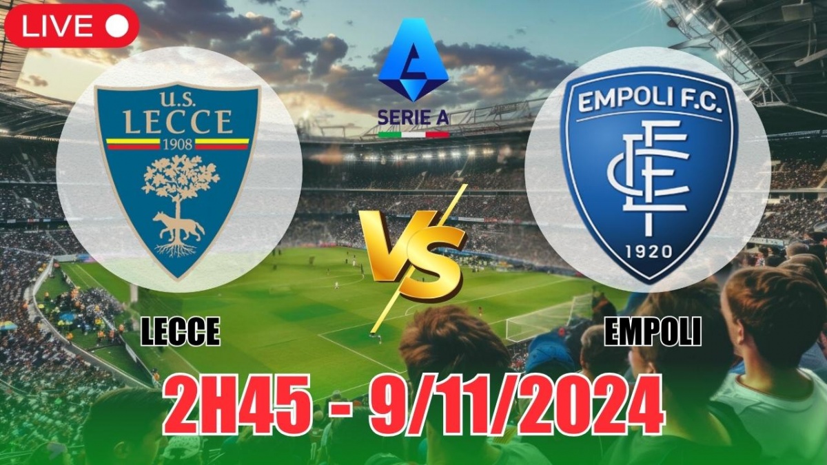 Nhận định Lecce vs Empoli (2h45, 9/11) vòng 12 Serie A: Tiếp cận cởi mở,  bùng nổ bàn thắng