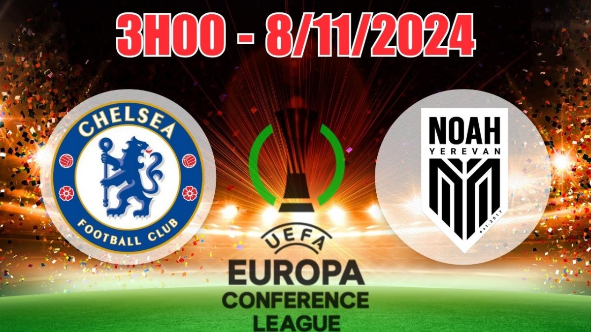 Nhận định Chelsea vs Noah (3h00, 8/11) vòng bảng C3 châu Âu: The Blues  không nương tay