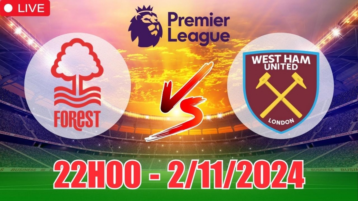 Nhận định Nottingham Forest vs West Ham (22h00, 2/11) vòng 10 Ngoại hạng  Anh: Trận đấu nhiều phạt góc